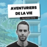 Logo of the podcast AVENTURIERS DE LA VIE par Adrien Hardy Podcast AVENTURIERS DE LA VIE par Adrien Hardy