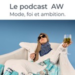 Logo of the podcast AW – Mode, foi et ambition Podcast AW – Mode, foi et ambition