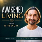 Awakened Living with Nibodhi Podcast Awakened Living with Nibodhi