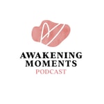 Logo of the podcast Awakening Moments Podcast Podcast Awakening Moments Podcast