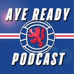 Logo of the podcast Aye Ready Podcast - A Rangers Podcast Podcast Aye Ready Podcast - A Rangers Podcast