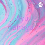 Logo of the podcast Ayu rahayu Podcast Ayu rahayu