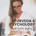 Ayurveda & Psychology by Charlotte Skogsberg Podcast Ayurveda & Psychology by Charlotte Skogsberg