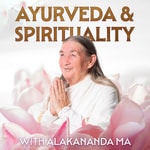 Logo of the podcast Ayurveda & Spirituality with Alakananda Ma Podcast Ayurveda & Spirituality with Alakananda Ma