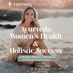 Ayurveda, Women’s Health &amp; Holistic Success by Harmony Inspired Health