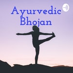 Logo of the podcast Ayurvedic Bhojan Podcast Ayurvedic Bhojan