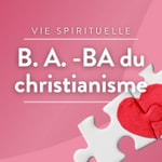 B. A. -BA du christianisme Podcast B. A. -BA du christianisme