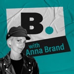 B. with Anna Brand Podcast B. with Anna Brand