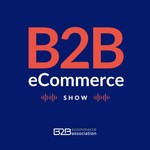 B2B eCommerce Show Podcast B2B eCommerce Show