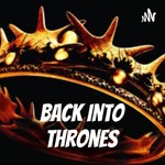 Logo of the podcast Back Into Thrones Podcast Back Into Thrones