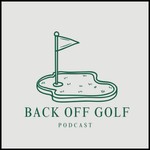 Logo of the podcast Back Off Golf Podcast Back Off Golf