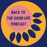 Logo of the podcast Back To The Good Life Podcast Back To The Good Life