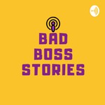 Logo of the podcast Bad Boss Stories Podcast Bad Boss Stories