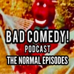 Logo of the podcast Bad Comedy! Podcast Podcast Bad Comedy! Podcast