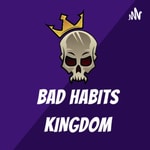 Logo of the podcast BAD HABITS KINGDOM Podcast BAD HABITS KINGDOM