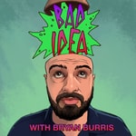 Logo of the podcast Bad Idea With Bryan Burris Podcast Bad Idea With Bryan Burris