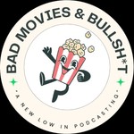 Bad Movies and Bullsh*t Podcast Bad Movies and Bullsh*t