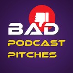 Logo of the podcast Bad Podcast Pitches Podcast Bad Podcast Pitches