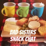 Logo of the podcast Bad Sisters Snack Chat Podcast Bad Sisters Snack Chat