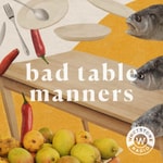 Bad Table Manners Bad Table Manners