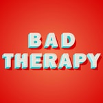 Bad Therapy Bad Therapy