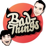 Bad Things Podcast Bad Things
