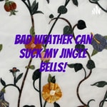 Logo of the podcast Bad weather can suck my jingle bells! Podcast Bad weather can suck my jingle bells!