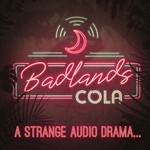 Badlands Cola | A Strange Audio Drama Podcast Badlands Cola | A Strange Audio Drama