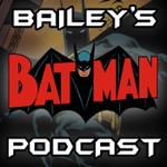 Logo of the podcast Bailey's Batman Podcast Podcast Bailey's Batman Podcast