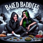 Logo of the podcast Baked Baddies: True Crimes, High Times, and Unfiltered Banter Podcast Baked Baddies: True Crimes, High Times, and Unfiltered Banter