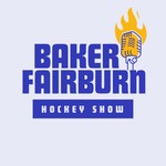 Baker Fairburn Hockey Show Podcast Baker Fairburn Hockey Show