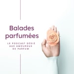 Logo of the podcast Balades parfumées Podcast Balades parfumées