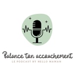 Logo of the podcast Balance ton accouchement Podcast Balance ton accouchement