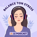 Logo of the podcast Balance ton Stress Podcast Balance ton Stress