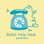 Logo of the podcast Ballet Help Desk Podcast Ballet Help Desk