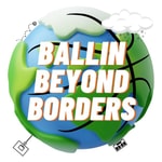 Logo of the podcast Ballin Beyond Borders Podcast Ballin Beyond Borders