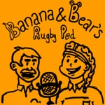 Banana And Bear's Rugby Pod Podcast Banana And Bear's Rugby Pod