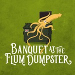 Logo of the podcast Banquet at the Flum Dumpster Podcast Banquet at the Flum Dumpster