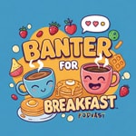 Banter for Breakfast Banter for Breakfast