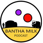 Bantha Milk | A Star Wars Universe Podcast Podcast Bantha Milk | A Star Wars Universe Podcast