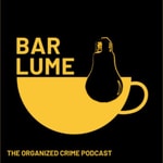 Podcast Bar Lume - the organized crime podcast