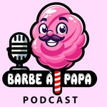 Barbe à papa Podcast Barbe à papa