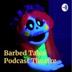 Barbed Tales Podcast Theatre Podcast Barbed Tales Podcast Theatre