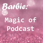 Logo of the podcast Barbie: Magic of Podcast Podcast Barbie: Magic of Podcast