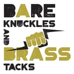 Bare Knuckles and Brass Tacks Bare Knuckles and Brass Tacks