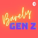 Podcast Barely GenZ 