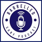 Logo of the podcast Barrelled Surf Podcast Podcast Barrelled Surf Podcast