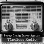 Logo of the podcast Barry Craig Investigator - Timeless Radio Podcast Barry Craig Investigator - Timeless Radio