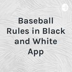 Logo of the podcast Baseball Rules in Black and White App Podcast Baseball Rules in Black and White App