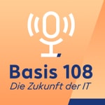 Podcast Basis 108. Der IT-Zukunftspodcast.